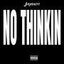 No Thinkin (Explicit)