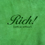 Rich! (with or without)