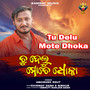 Tu Delu Mote Dhoka