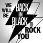 We Will Be Back in Black to Rock You