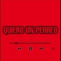 Quiero un Perreo (Explicit)