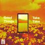 Good Things Take Time