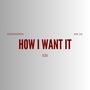 HOW I WANT IT (Explicit)