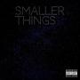 Smaller Things Freestyle (Explicit)