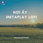 Nơi Ấy (Metaplay Lofi)