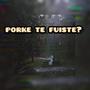 PORKE TE FUISTE? (Explicit)