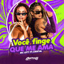 Você Finge Que Me Ama (Explicit)