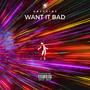 Want It Bad (Explicit)