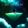 But We Chose (feat. Billie Thompson)