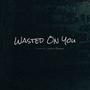 Wasted On You (feat. Wesley Morgan)