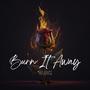 Burn it Away (Explicit)