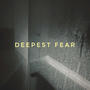 Deepest Fear (feat. Gypsea)