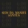 SEIS DA MANHÃ