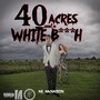 40 Acres And A White ***** (Explicit)