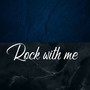 Rock with Me