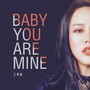 Baby You Are Mine