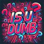 Is U Dumb (feat. Baby Ke) [Explicit]