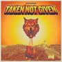 Taken Not Given (Explicit)