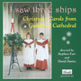 I Saw Three Ships: Christmas Carols from Guildford Cathedral