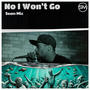 No I Won't Go (Explicit)