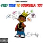 Stay True to Yourself: 101 (Explicit)