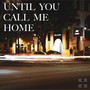 Until You Call Me Home