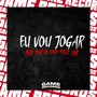 Eu Vou Jogar No Bico Do Teu Ak (Explicit)