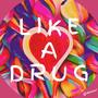 Like a Drug