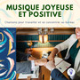 Musique Joyeuse et Positive - Chansons pour travailler et se concentrer au bureau