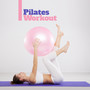 Pilates Workout: Music for Stretching, Yoga and Isometric Exercises for a Beautiful and Sexy Body