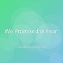 We Promised in Fear
