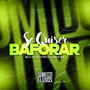 Se Quiser Baforar (Explicit)