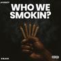 Who We Smokin? (feat. Gblack) [Explicit]