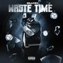 Waste Time (Explicit)