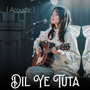 Dil Ye Tuta (Acoustic)