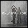 Only with You (Radio Edit)