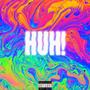 HUH! (Explicit)