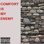 Comfort Is My Enemy (Explicit)