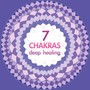 7 Chakras Deep Healing - Chakra Cleansing Music in Human Body