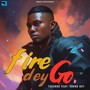 Fire Dey Go (feat. Sound Boy)