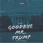 Goodbye Mr. Trump (Explicit)