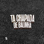 Ta Chapada de Balinha (Explicit)