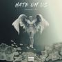 Hate on us (feat. T.Sixx) [Explicit]