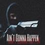 AINT GONNA HAPPEN (Explicit)