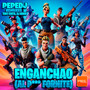 Enganchao ( Al P*** Fornite )