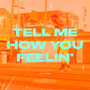 Tell Me How You Feelin'