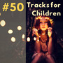 #50 Tracks for Children - Study & Sleep Music