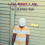 I Am What I Am (Explicit)