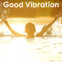 Good Vibration – Mellow Out with Relaxation Sounds