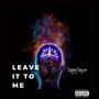 Leave It to Me (Explicit)